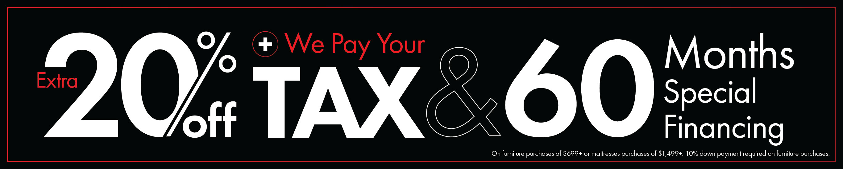 Black Friday Sale. Extra 20% Off + We Pay Your Tax + 60 Months Special Financing