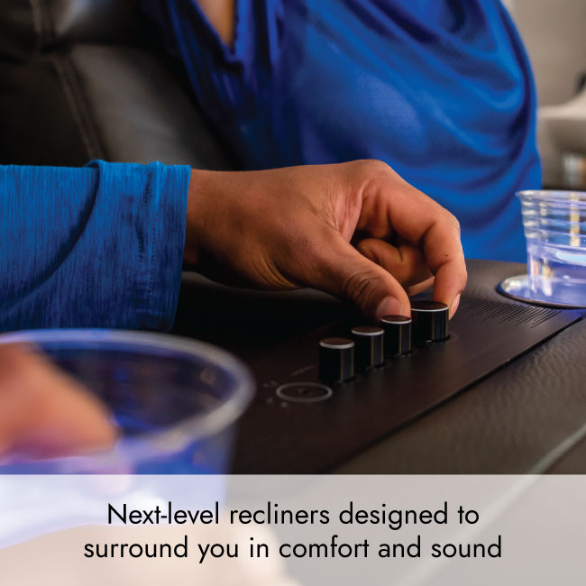 Next-level recliners designed to surround you in comfort and sound